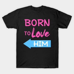 Born To Love Him Couple Shirts Valentines Day T-Shirt